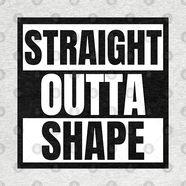 Straight Outta Shape by KayBee Gift Shop